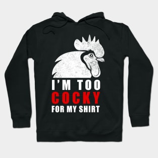 I'm too cocky for my shirt - Tshirt Hoodie